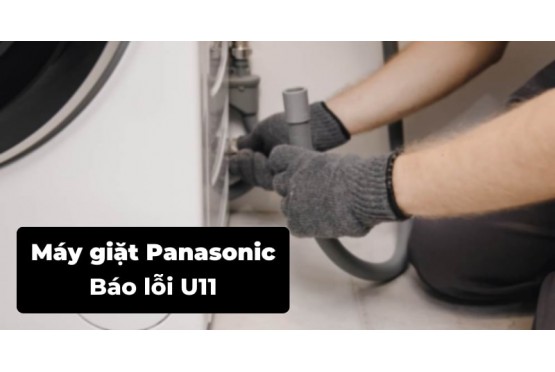 Máy giặt Panasonic báo lỗi U11: Nguyên nhân và cách khắc phục