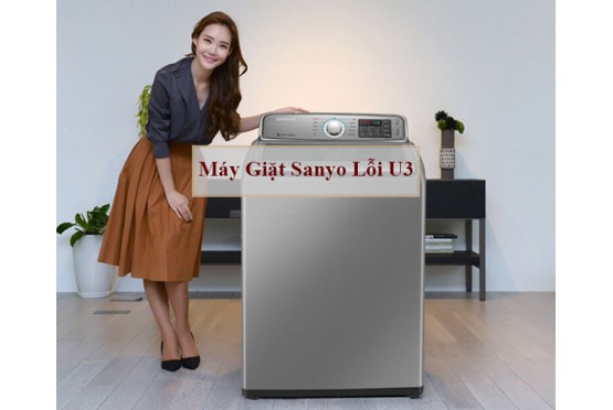 Lỗi U3 máy giặt Sanyo: Nguyên nhân và cách khắc phục