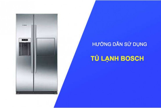 Hướng dẫn sử dụng tủ lạnh Bosch