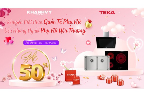 Big Sales lên đến 50% - Teka hợp tác cùng Khánh Vy Home tri ân đến những người phụ nữ yêu thương