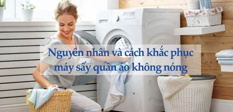 Nguyên nhân máy sấy quần áo không nóng