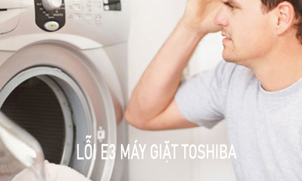 Lỗi E3 máy giặt Toshiba là lỗi gì?