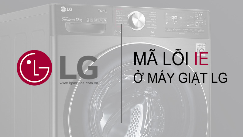 Mã lỗi 1E máy giặt LG là gì?  