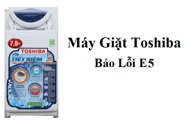 Lỗi E5 máy giặt Toshiba