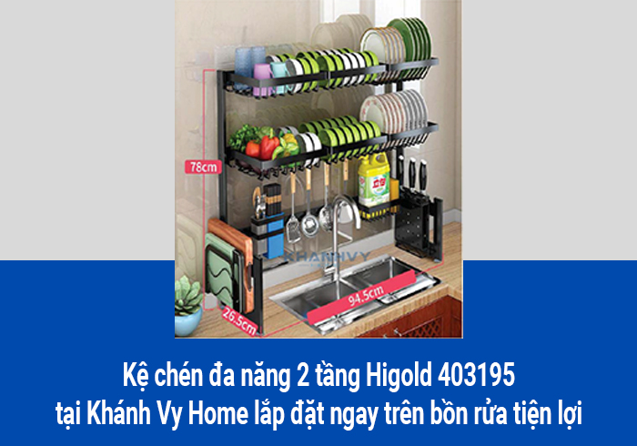  Kệ chén đa năng 2 tầng Higold 403195 tại Khánh Vy Home lắp đặt ngay trên bồn rửa tiện lợi