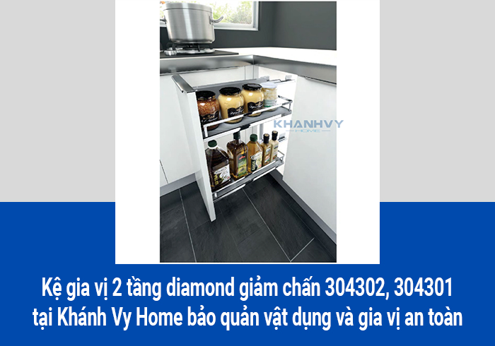  Kệ gia vị 2 tầng diamond giảm chấn 304302, 304301 tại Khánh Vy Home bảo quản vật dụng và gia vị an toàn