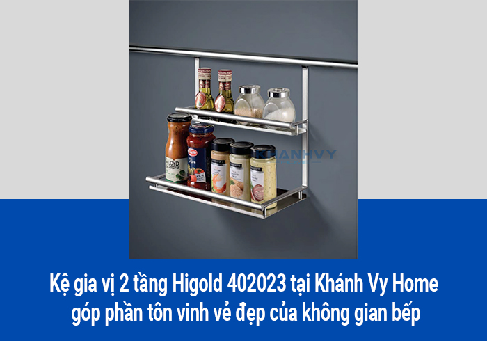 Kệ gia vị 2 tầng Higold 402023 tại Khánh Vy Home góp phần tôn vinh vẻ đẹp của không gian bếp
