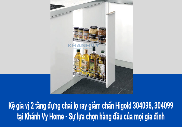  Kệ gia vị 2 tầng đựng chai lọ ray giảm chấn Higold 304098, 304099 tại Khánh Vy Home – Sự lựa chọn hàng đầu của mọi gia đình