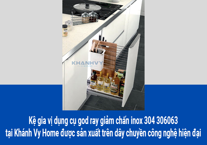  Kệ gia vị dụng cụ god ray giảm chấn inox 304 306063 tại Khánh Vy Home được sản xuất trên dây chuyền công nghệ hiện đại