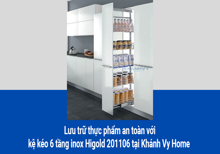  Lưu trữ thực phẩm an toàn với kệ kéo 6 tầng inox Higold 201106 tại Khánh Vy Home