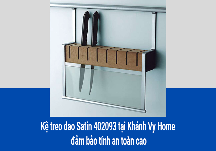  Kệ treo dao Satin 402093 tại Khánh Vy Home đảm bảo tính an toàn cao