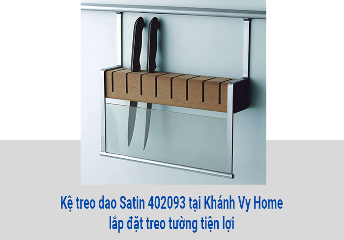  Kệ treo dao Satin 402093 tại Khánh Vy Home lắp đặt treo tường tiện lợi