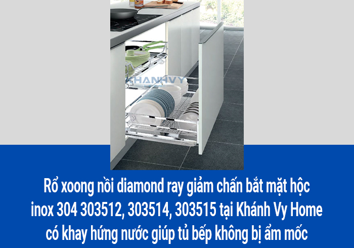  Rổ xoong nồi diamond ray giảm chấn bắt mặt hộc inox 304 303512, 303514, 303515 tại Khánh Vy Home có khay hứng nước giúp tủ bếp không bị ẩm mốc