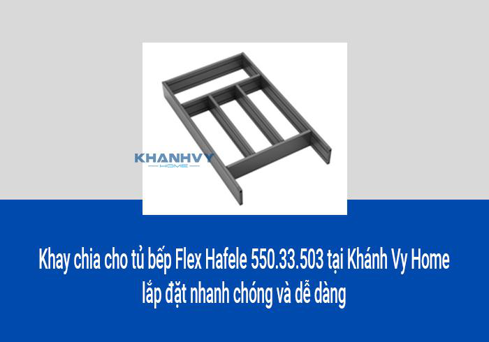 Khay chia cho tủ bếp Flex Hafele 550.33.503 tại Khánh Vy Home lắp đặt nhanh chóng và dễ dàng