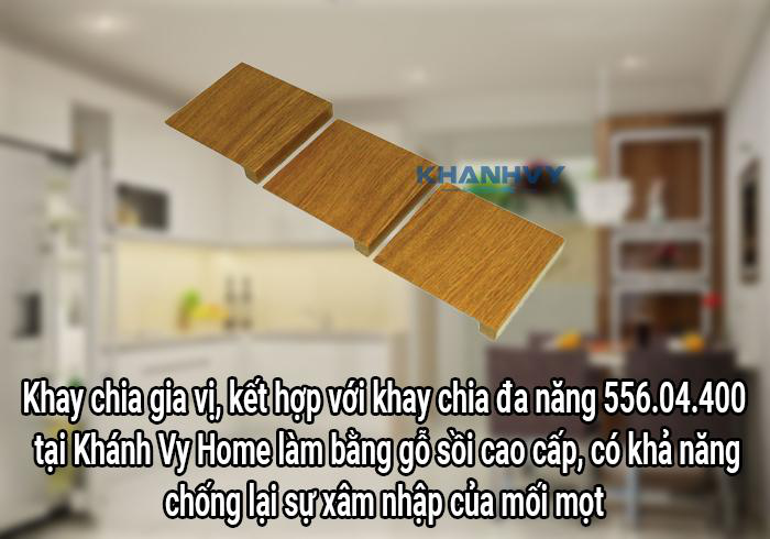 Khay chia gia vị, kết hợp với khay chia đa năng 556.04.400 tại Khánh Vy Home làm bằng gỗ sồi cao cấp, có khả năng chống lại sự xâm nhập của mối mọt