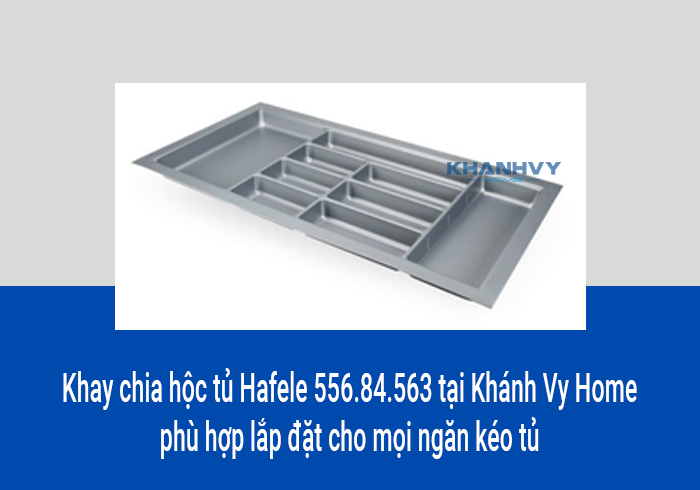 Khay chia hộc tủ Hafele 556.84.563 tại Khánh Vy Home phù hợp lắp đặt cho mọi ngăn kéo tủ