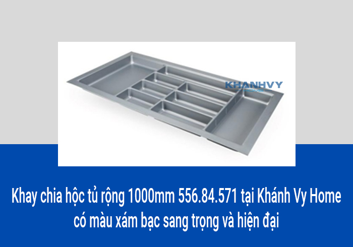 Khay chia hộc tủ rộng 1000mm 556.84.571 tại Khánh Vy Home có màu xám bạc sang trọng và hiện đại