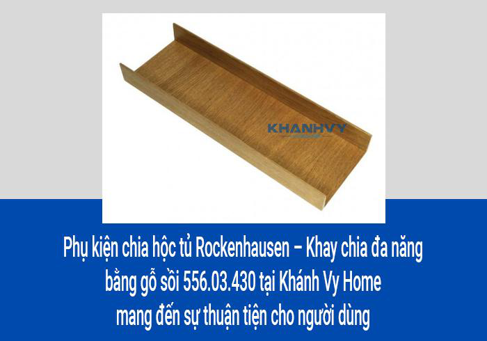 Phụ kiện chia hộc tủ Rockenhausen – Khay chia đa năng bằng gỗ sồi 556.03.430 tại Khánh Vy Home mang đến sự thuận tiện cho người dùng