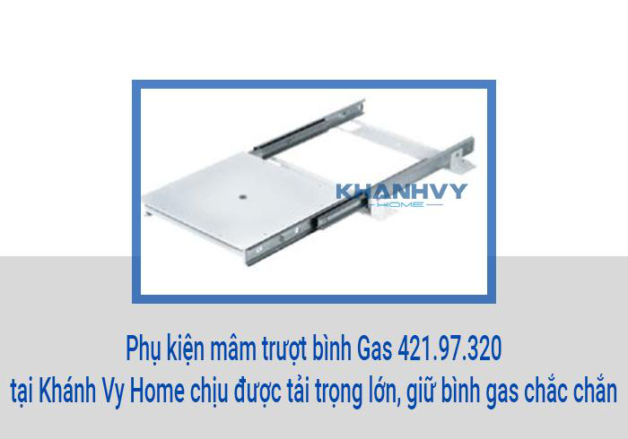 Phụ kiện mâm trượt bình Gas 421.97.320 tại Khánh Vy Home chịu được tải trọng lớn, giữ bình gas chắc chắn