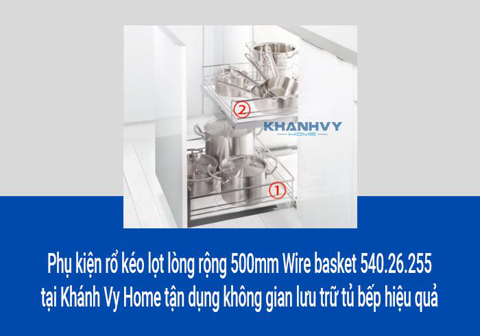 Phụ kiện rổ kéo lọt lòng rộng 500mm Wire basket 540.26.255 tại Khánh Vy Home tận dụng không gian lưu trữ tủ bếp hiệu quả