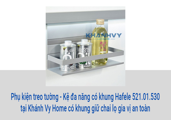 Phụ kiện treo tường - Kệ đa năng có khung Hafele 521.01.530 tại Khánh Vy Home có khung giữ chai lọ gia vị an toàn