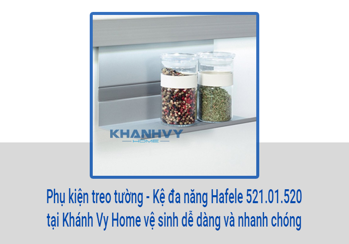 Phụ kiện treo tường - Kệ đa năng Hafele 521.01.520 tại Khánh Vy Home vệ sinh dễ dàng và nhanh chóng