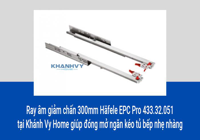 Ray âm giảm chấn 300mm Häfele EPC Pro 433.32.051 tại Khánh Vy Home giúp đóng mở ngăn kéo tủ bếp nhẹ nhàng
