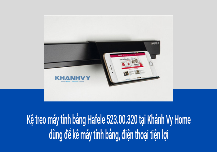 Kệ treo máy tính bảng Hafele 523.00.320 tại Khánh Vy Home dùng để kê máy tính bảng, điện thoại tiện lợi