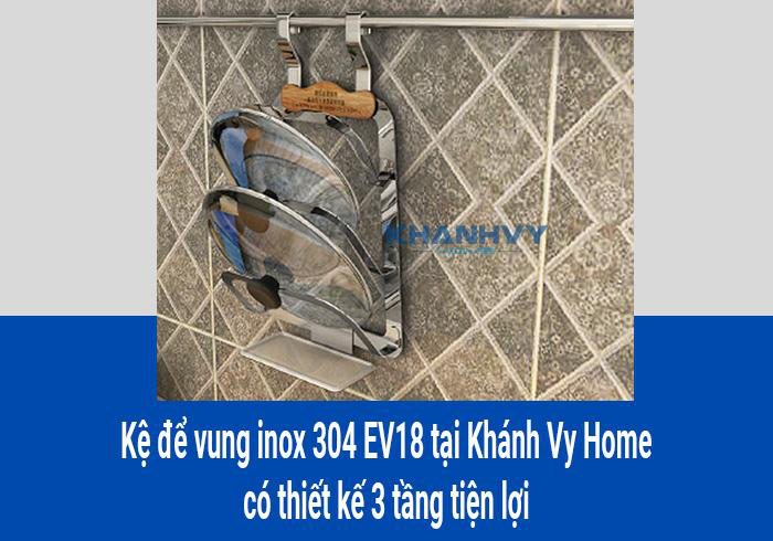 Kệ để vung inox 304 EV18 tại Khánh Vy Home có thiết kế 3 tầng tiện lợi