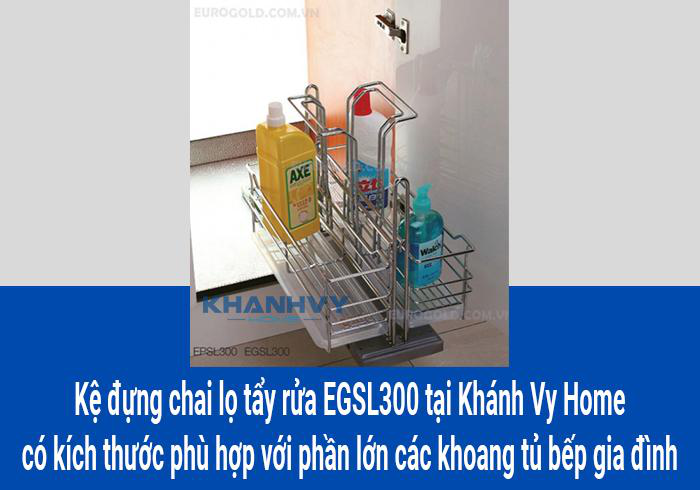 Kệ đựng chai lọ tẩy rửa EGSL300 tại Khánh Vy Home có kích thước phù hợp với phần lớn các khoang tủ bếp gia đình