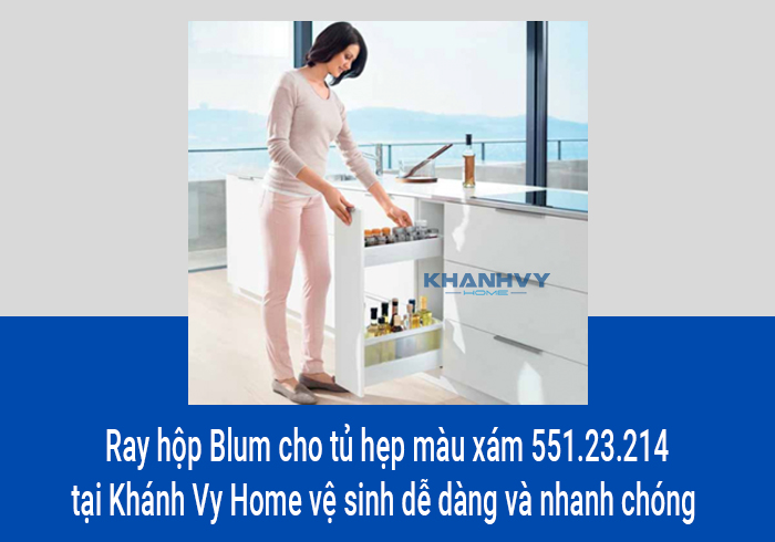  Ray hộp Blum cho tủ hẹp màu xám 551.23.214 tại Khánh Vy Home vệ sinh dễ dàng và nhanh chóng