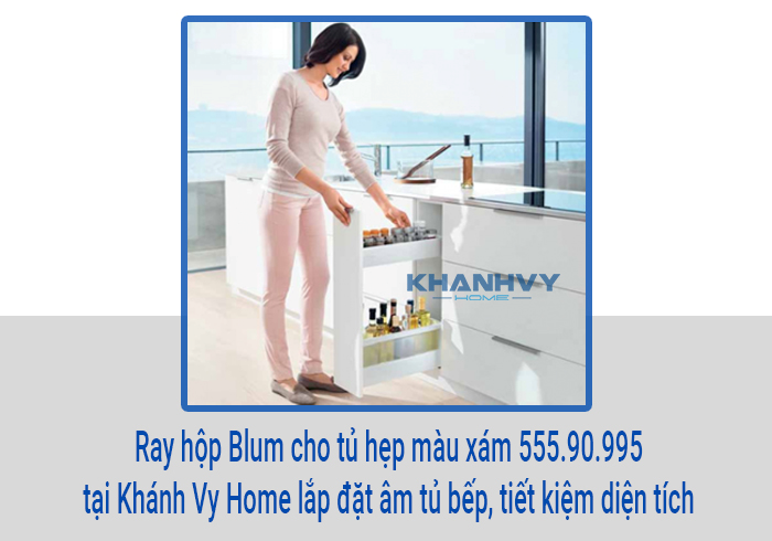  Ray hộp Blum cho tủ hẹp màu xám 555.90.995 tại Khánh Vy Home lắp đặt âm tủ bếp, tiết kiệm diện tích