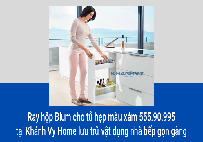  Ray hộp Blum cho tủ hẹp màu xám 555.90.995 tại Khánh Vy Home lưu trữ vật dụng nhà bếp gọn gàng