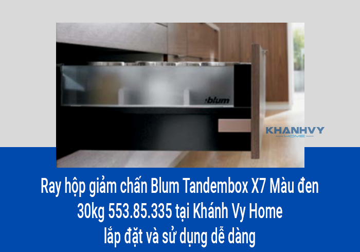  Ray hộp giảm chấn Blum Tandembox X7 Màu đen 30kg 553.85.335 tại Khánh Vy Home lắp đặt và sử dụng dễ dàng
