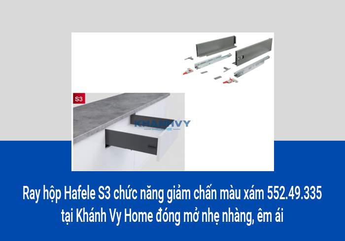  Ray hộp Hafele S3 chức năng giảm chấn màu xám 552.49.335 tại Khánh Vy Home có kiểu dáng hiện đại, tinh tế