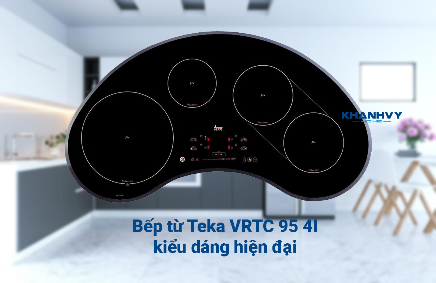 Bếp từ Teka VRTC 95 4I mang sự hiện đại đến cho không gian bếp