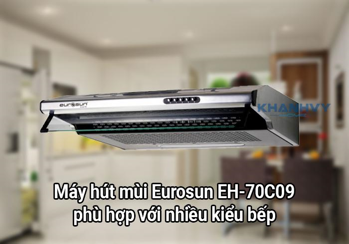 Máy hút mùi Eurosun EH-70C09 phù hợp với nhiều kiểu bếp