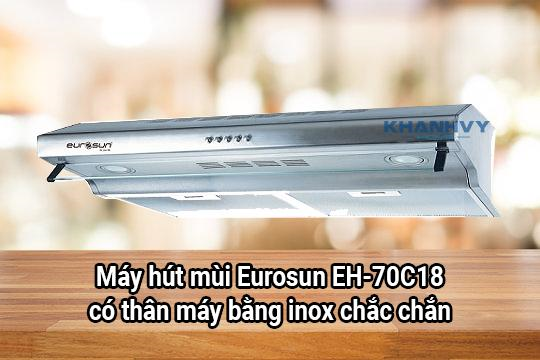 Máy hút mùi Eurosun EH-70C18 có thân máy bằng inox chắc chắn